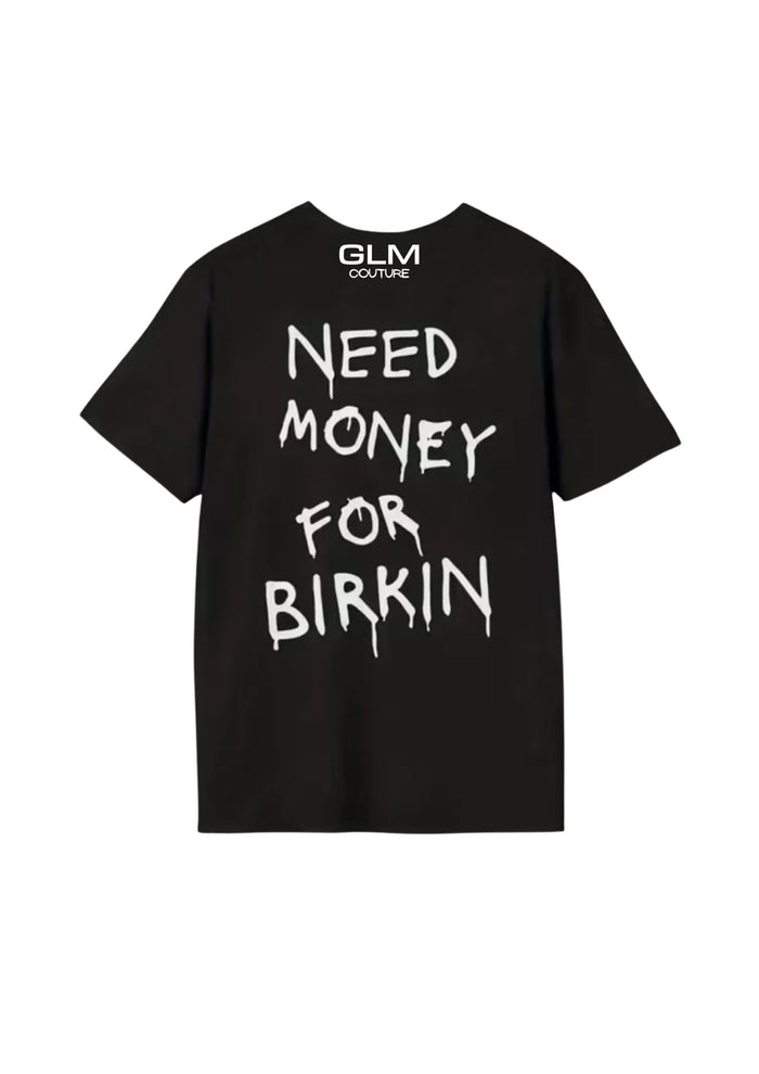 T-Shirt Need Money For Birkin