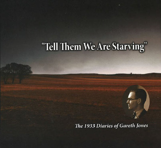 'Tell Them We Are Starving': The 1933 Diaries of Gareth Jones
